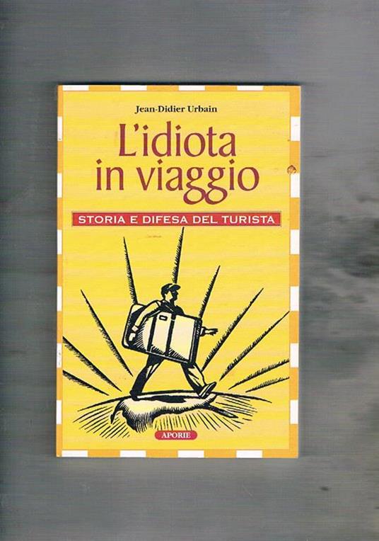 L' idiota in viaggio. Storia e difesa del turista - Jean-Didier Urbain - copertina