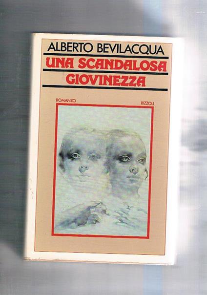 Una scandalosa giovinezza. Romanzo. Prima edizione - Alberto Bevilacqua - copertina