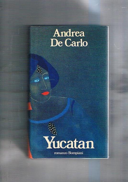 Yucatan. Romanzo - Andrea De Carlo - copertina