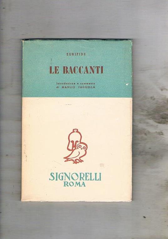 Le baccanti. Introduzione di Manlio Faggella. Testo in greco e note in italiano - Euripide - copertina