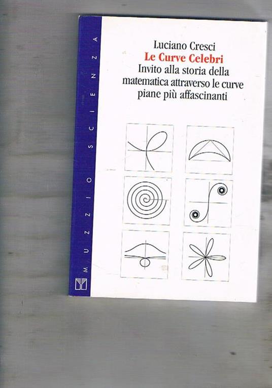Invito alla storia della matematica attraverso le curve piane più affascinanti - Luciano Cresci - copertina