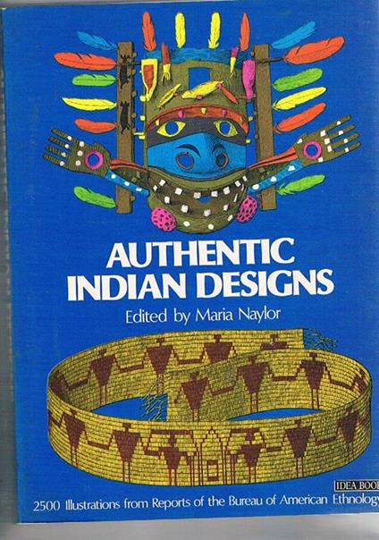 Autentic indian designs. 2500 illustrations from Reports of the Bureau of Americans Ethnology - Maria Naylon - copertina