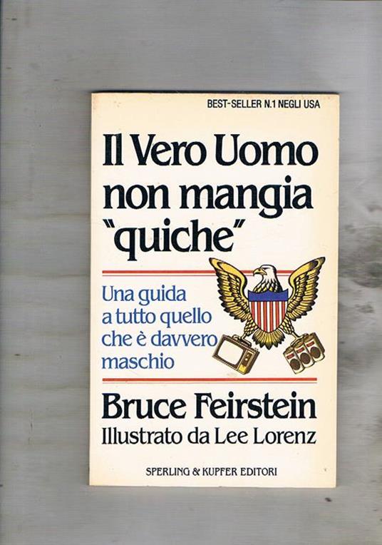 Il Vero Uomo non mangia "quiche". Unaguida a tutto quello che è maschio. Illustrato da Lee Lorenz - Bruce Feirstein - copertina