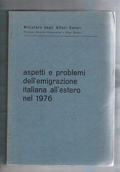 Aspetti e problemi dell'emigrazione italiana all'estero nel 1976. L'azione del governo caratteristiche del fenomeno le comunità nel mondo, economia, scuole, associazioni, ecc - copertina