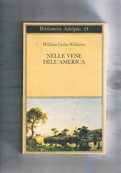Nelle vene dell'America. L'autore cerca di impersonarsi con alcuni dei personaggi della storia delll'America - William Carlos Williams - copertina