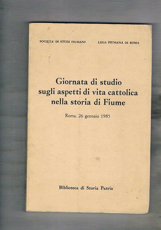 Giornata di studio sugli aspetti di vita cattolica nella storia di Fiume Roma 26 genn. 1985, In occasione del LX anniversario dell'erezione della diocesi di Fiume (1925-1985), - copertina