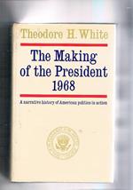 The Making of the president 1968. A narrative history of American politics in action