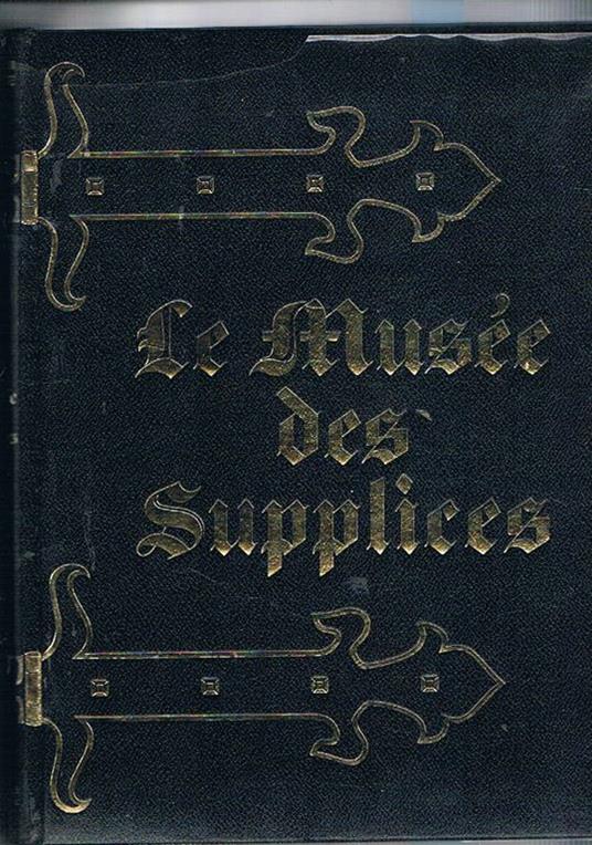 Le musée des supplices. Il supplizio dai tempi antichi ai nostri giorni - Roland Villeneuve - copertina