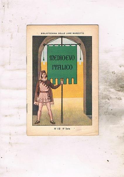 Medio evo italico. N° 12 della seconda serie della bibliotechina delle lane Marzotto - copertina