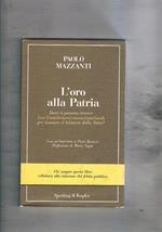 L' oro alla Patria. Dove si possono trovare Lire Unmilioneseicentomilamiliardi per risanare il bilancio dello stato?
