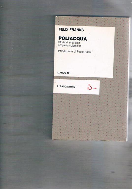 Poliacqua. Storia di una falsa scoperta scientifica. Introduzione di Paolo Rossi - Felix Franks - copertina