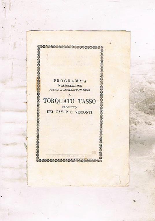 Programma d'associazione per un monumento in Roma a Torquato Tasso. Alla fine vi è l'elenco delle città e i nomi dei referenti per l'accettazione delle somme - Ambrogio Viviani - copertina