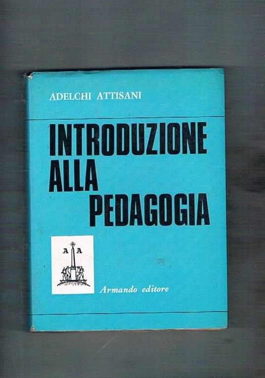 Introduzione alla pedagogia - Adelchi Attisani - copertina