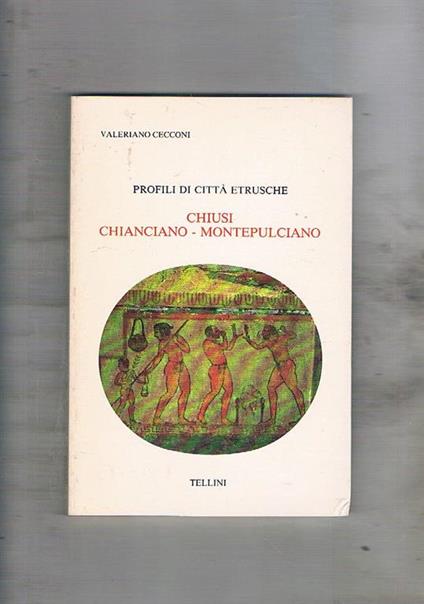 Profili di città etrusche: Chiusi Chianciano Montepulciano - Valeriano Cecconi - copertina