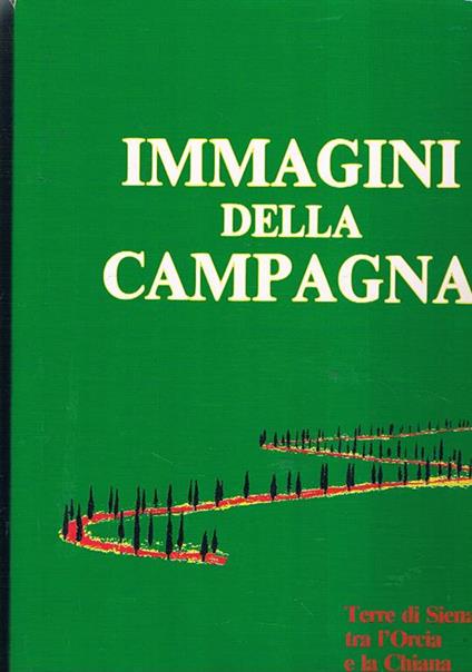 Immagini della campagna: terre di Siena tra l'Orcia e la Chiana - copertina
