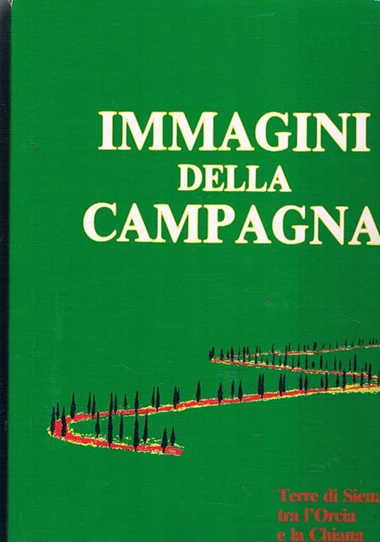 Immagini della campagna: terre di Siena tra l'Orcia e la Chiana - copertina