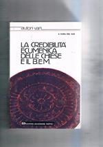La credibilità ecumenica delle chiese e il B.E.M. Battsimo, eucarestia, ministero. Atti della XXII sessione ecumenica a La Mendola 1984