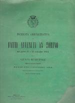 Inchiesta amministrativa dei fatti avvenuti in Torino nei giorni 21 e 22 settembre 1864 dalla Giunta Municipale affidata al Consigliere Comunale avvocato Casimiro Ara Ufficiale dell' Ordine dei Santi Maurizio e Lazzaro Deputato al Parlamento Nazional