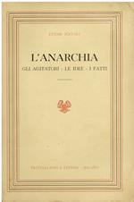L' anarchia. Gli agitatori. Le idee. I fatti. Saggio di una revisione sistematica e critica e di una valutazione etica. Ristampa integrale dell' edizione del 1907