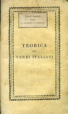 Teorica dè verbi italiani regolari, anomali, difettivi e malnoti compilata sulle opere del Cinonio, del Pistolesi, del Mastrofini e d'altri più illusstri grammatici per uso dè giovinetti e di chiunque altro studioso di correttamente parlare e scriv - Giuseppe Compagnoni - copertina