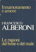 Innamoramento E Amore - Le Ragioni Del Bene E Del Male - Francesco Alberoni - copertina