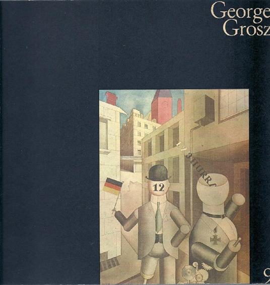 George Grosz. Testi Di Eila Kokkinen, Antonio Del Guercio, Arturo Carlo Quintavalle - copertina