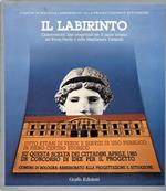 Il labirinto. Primo volume: Centotrentotto idee progettuali per il parco urbano del Porto Navile e della Manifattura Tabacchi. Secondo volume: I quindici progetti selezionati