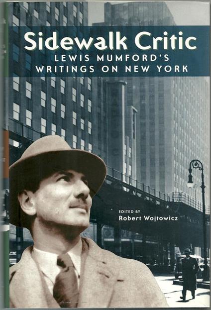 Sidewalk Critic Lewis Mumford's Writings on New York - Robert Wojtowicz - copertina