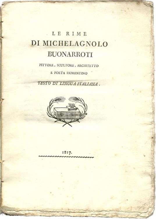 Le rime di Michelagnolo Buonarroti pittore, scultore, architetto e poeta fiorentino. Testo Di Lingua Italiano - Michelangelo Buonarroti - copertina