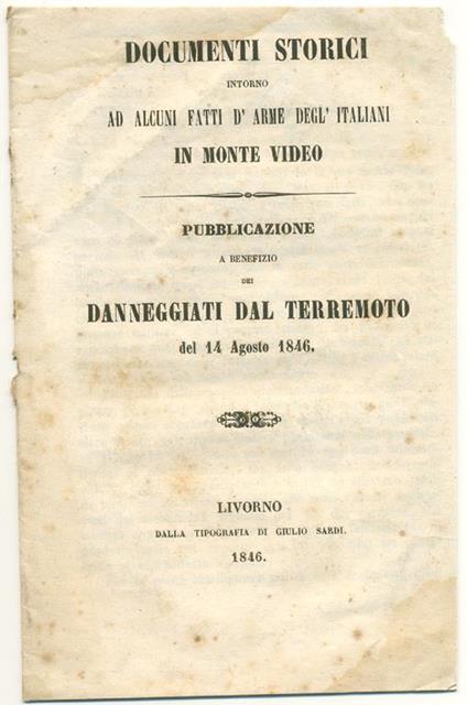 Documenti storici intorno ad alcuni fatti d'arme degl'italiani in Monte Video. Pubblicazione A Benefizio Dei Danneggiati Dal Terremoto Del 14 Agosto 1846 - Cesare de Laugier - copertina