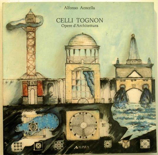 Celli Tognon. Opere d'Architettura. 1963-1987 - Alfonso Acocella - copertina