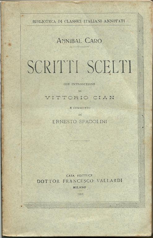 Scritti scelti. Con Introduzione Di Vittorio Cian E Commento Di Ernesto Spadolini - Annibal Caro - copertina