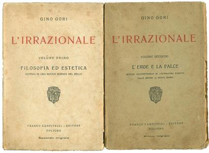 L' irrazionale. Volume primo: Filosofia ed estetica. Sistema di una nuova scienza del bello. Volume secondo: L'eroe e la falce. Scorcio architettonico di letteratura europea dalle origini ai nostri giorni - Gino Gori - copertina