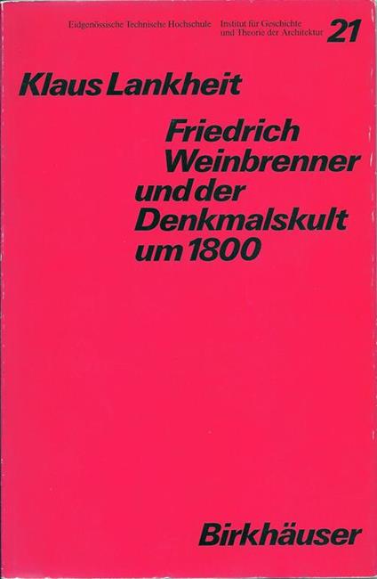 Friedrich Weinbrenner und der Denkmalskult um 1800 - Klaus Lankheit - copertina