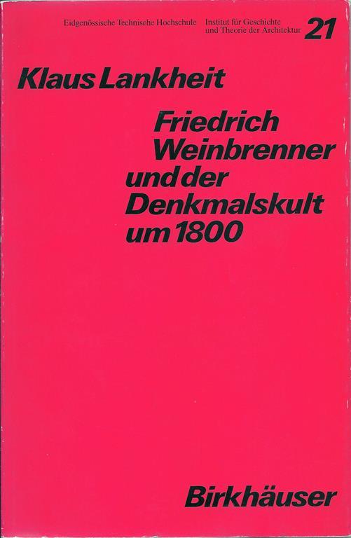 Friedrich Weinbrenner und der Denkmalskult um 1800 - Klaus Lankheit - copertina