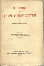 Il libro di Don Chisciotte. Nuova Edizione Riveduta Dall'Autore Con Una Prefazione E Documenti Inediti