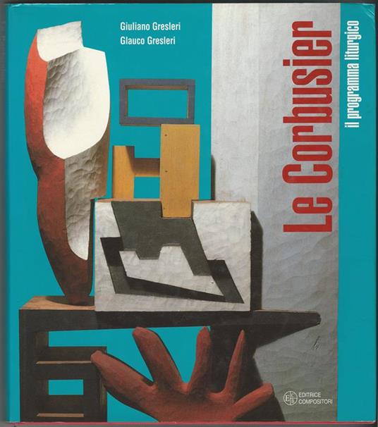 Le Corbusier il programma liturgico - Giuliano Gresleri - copertina