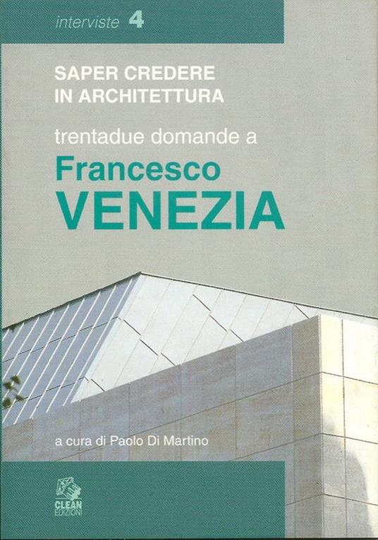 Saper credere in architettura trentadue domande a Francesco Venezia - Paolo Di Martino - copertina
