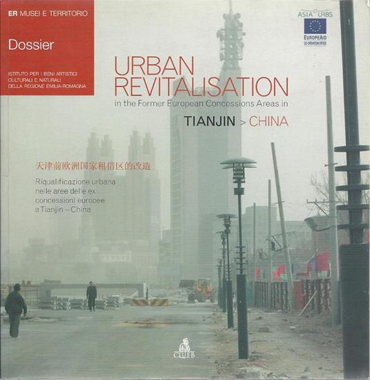 Urban revitalisation. In the Former European Concessions Areas in Tianjin > China - Piero Orlandi - copertina