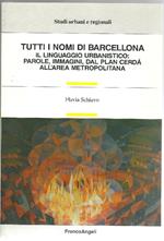 Tutti i nomi di Barcellona. Il linguaggio urbanistico: parole, immagini, dal Plan Cerdá all'area metropolitana