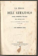 La figlia dell'armajuolo. Storia milanese del secolo XVII tratta da un manoscritto d'un notaio criminale di quel tempo