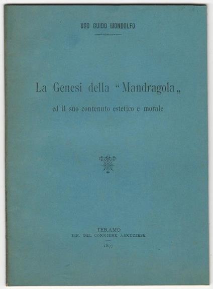 La Genesi della "Mandragola" e il suo contenuto estetico e morale - Ugo Guido Mondolfo - copertina