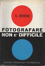 Fotografare non è difficile. Manuale del fotografo dilettante