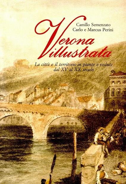 Verona illustrata - La città e il territorio piante e vedute dal XV al XX secolo - Camillo Semenzato - copertina