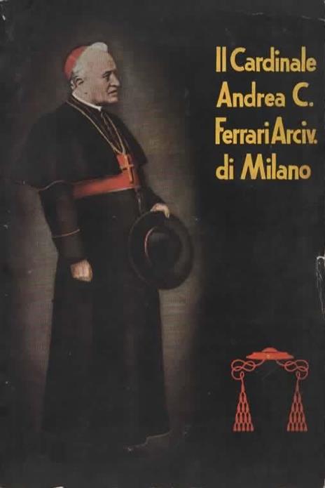 Il Cardinale Andrea Carlo Ferrari Arcivescovo di Milano. Seconda edizione completamente riveduta e ampliata - copertina