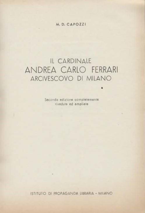 Il Cardinale Andrea Carlo Ferrari Arcivescovo di Milano. Seconda edizione completamente riveduta e ampliata - 2
