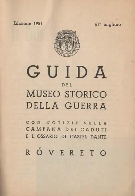 Guida del Museo Storico della Guerra. Con notizie sulla Campana dei Caduti e l'Ossario di Castel Dante - 3