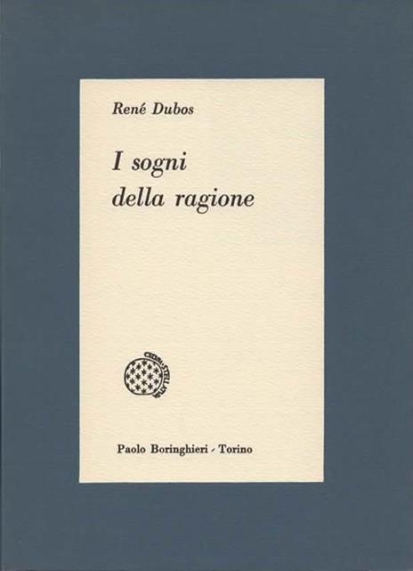 I sogni della ragione - Dubos René - 2