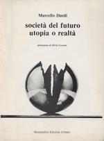 Società del futuro utopia o realtà. Prefazione di Silvio Ceccato