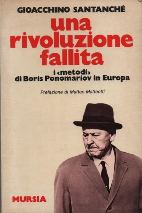 Una rivoluzione fallita. I metodi di Boris Ponomariov in Europa. Prefazione di Matteo Matteotti - Gioacchino Santanché - copertina
